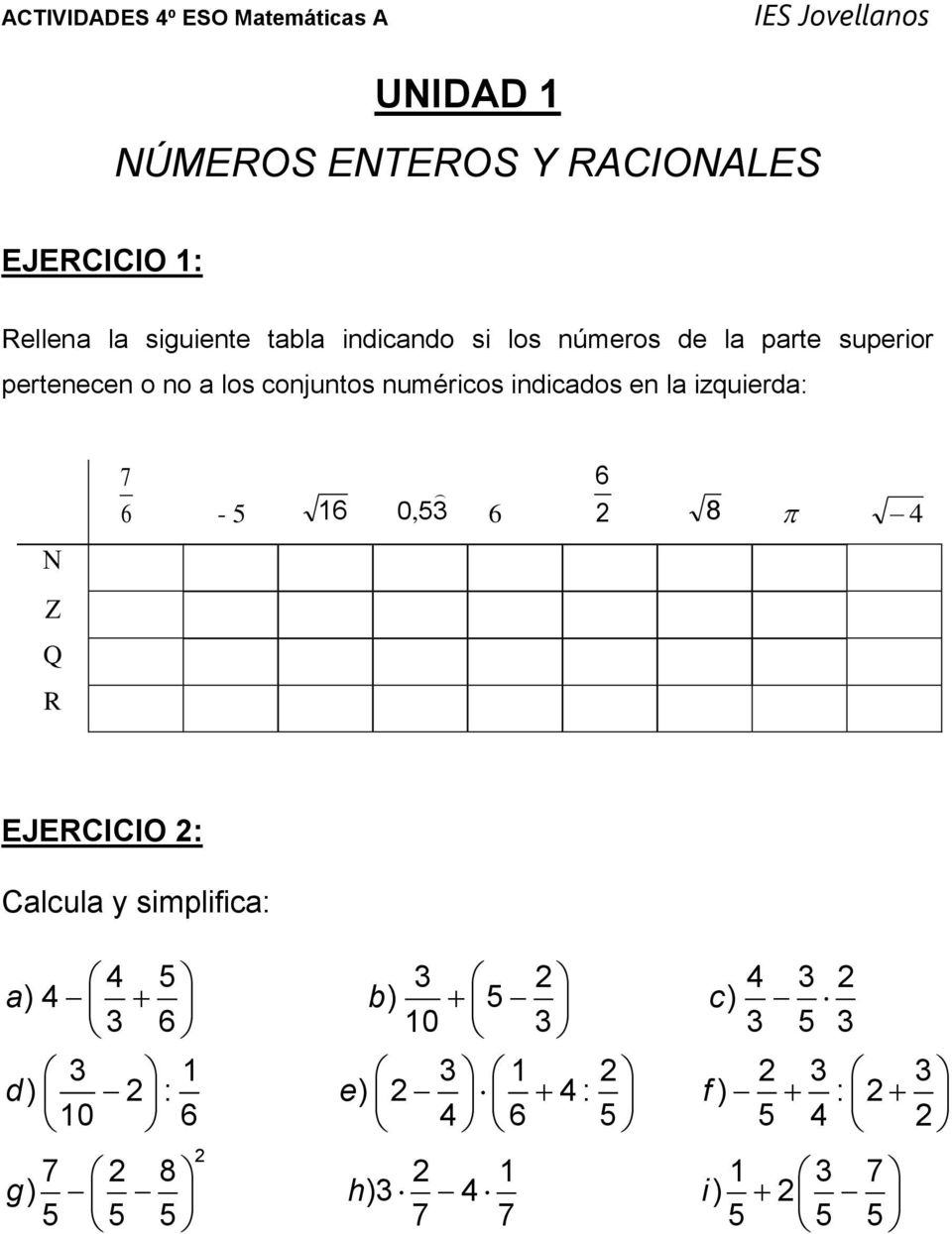 izquierda: Q R 7 6-5 16 0, 53 6 6 8 4 EJERCICIO : Calcula y simplifica: 4 5 3 4 3 a) 4 ) 5 ) 3