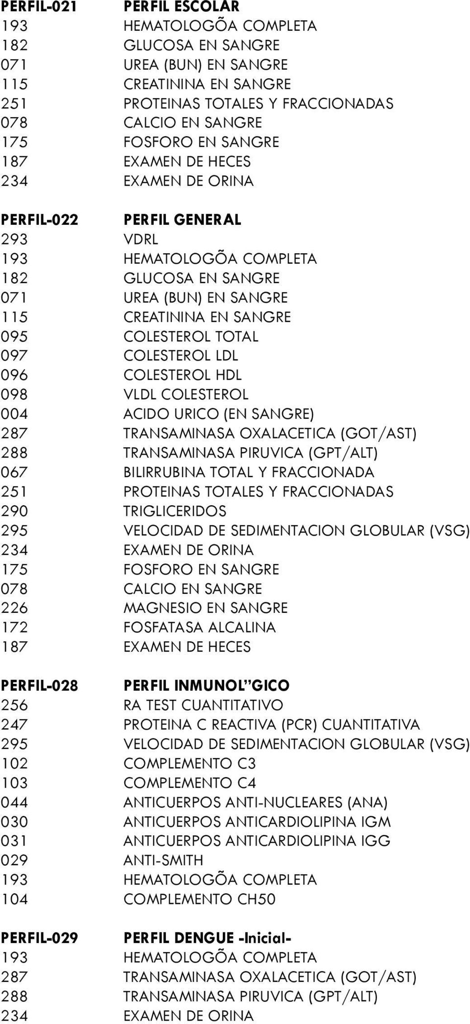 TEST CUANTITATIVO 247 PROTEINA C REACTIVA (PCR) CUANTITATIVA 102 COMPLEMENTO C3 103 COMPLEMENTO C4 044 ANTICUERPOS ANTI-NUCLEARES (ANA)
