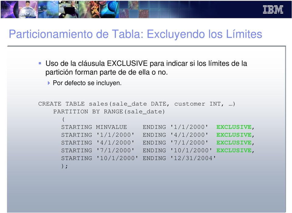CREATE TABLE sales(sale_date DATE, customer INT, ) PARTITION BY RANGE(sale_date) ( STARTING MINVALUE ENDING '1/1/2000'