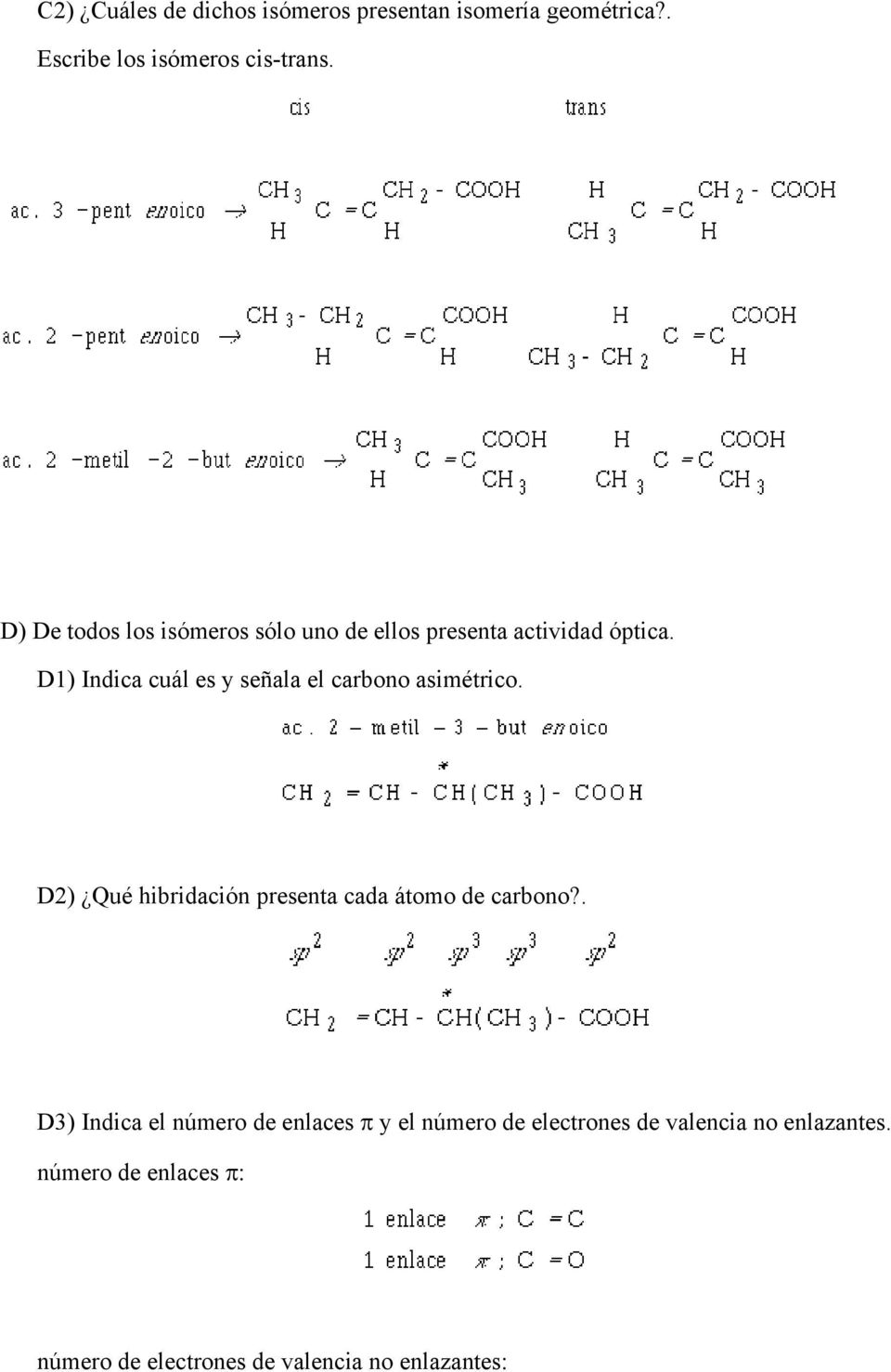 D1) Indica cuál es y señala el carbono asimétrico. D2) Qué hibridación presenta cada átomo de carbono?