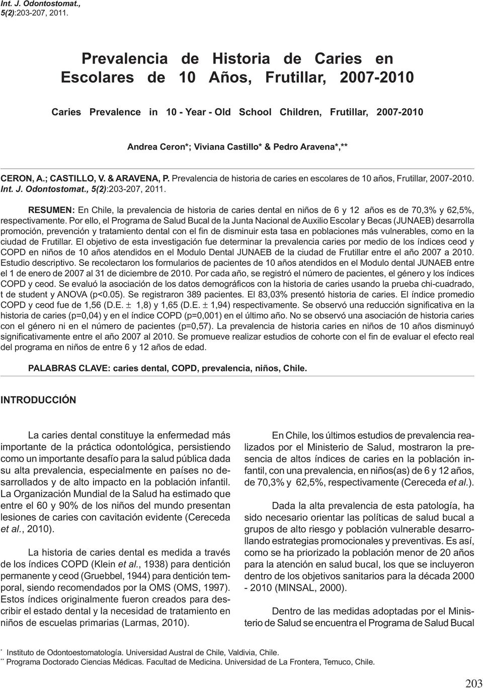 Aravena*,** CERON, A.; CASTILLO, V. & ARAVENA, P. Prevalencia de historia de caries en escolares de 10 años, Frutillar, 2007-2010.