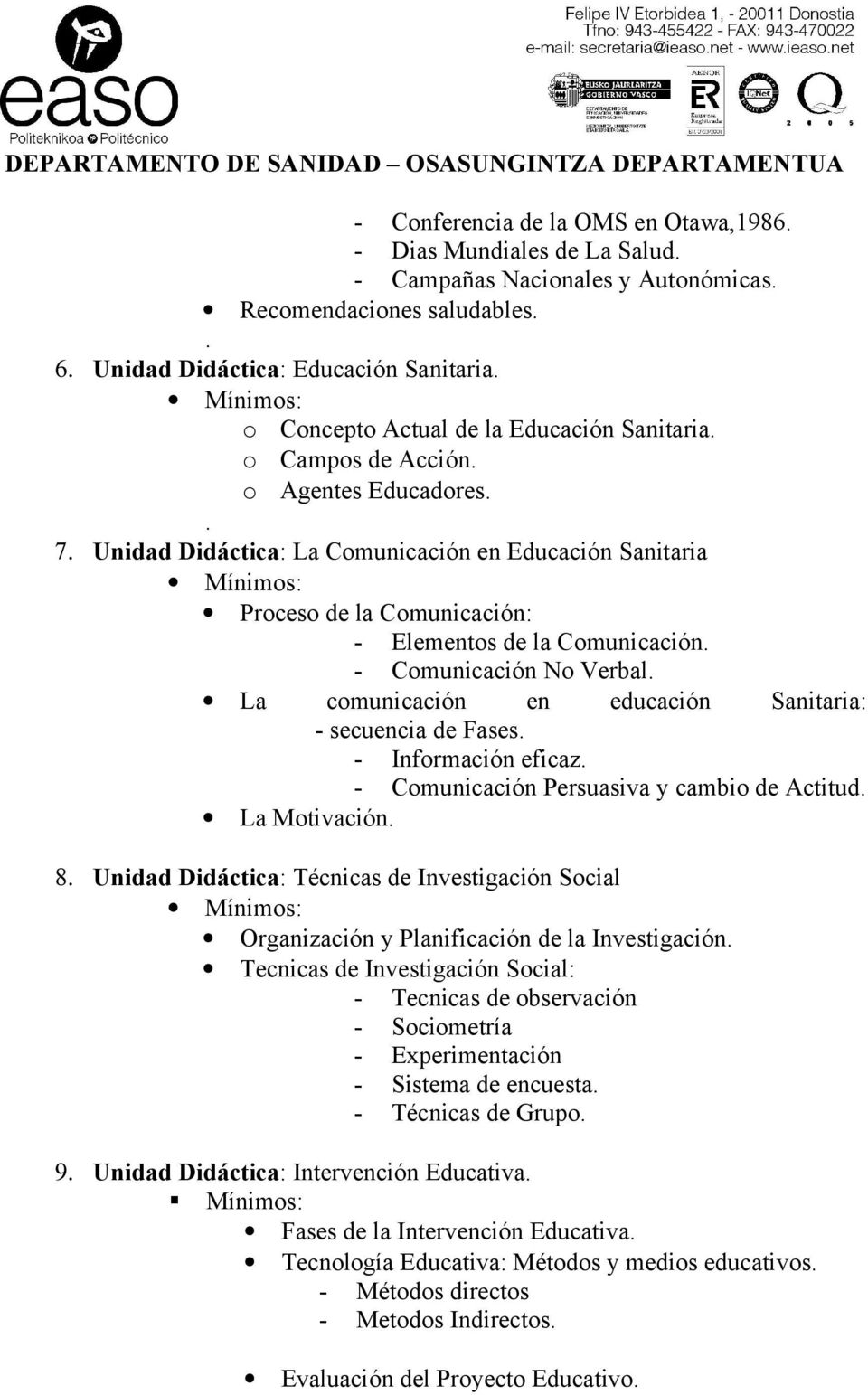Unidad Didáctica: La Comunicación en Educación Sanitaria Proceso de la Comunicación: - Elementos de la Comunicación. - Comunicación No Verbal.