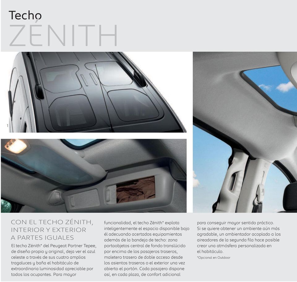 Para mayor funcionalidad, el techo Zénith* explota inteligentemente el espacio disponible bajo él adecuando acertados equipamientos además de la bandeja de techo: zona portaobjetos central de fondo