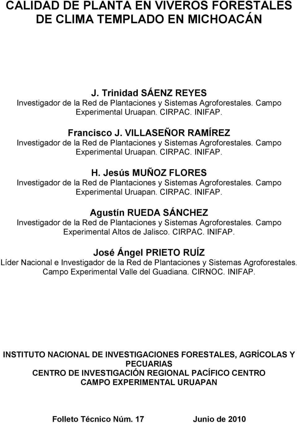 Jesús MUÑOZ FLORES Investigador de la Red de Plantaciones y Sistemas Agroforestales. Campo Experimental Uruapan. CIRPAC. INIFAP.
