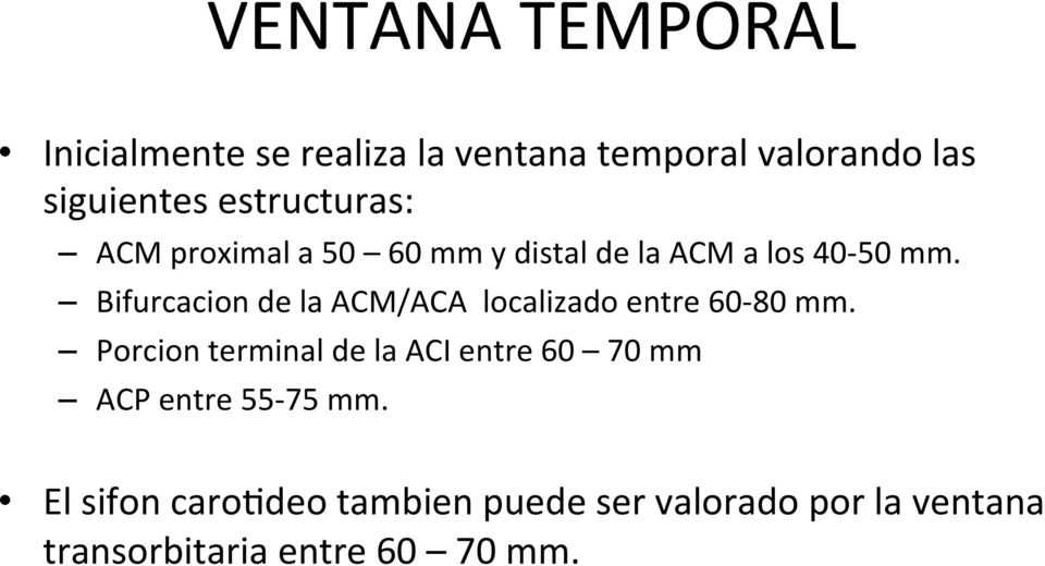 Bifurcacion de la ACM/ACA localizado entre 60-80 mm.