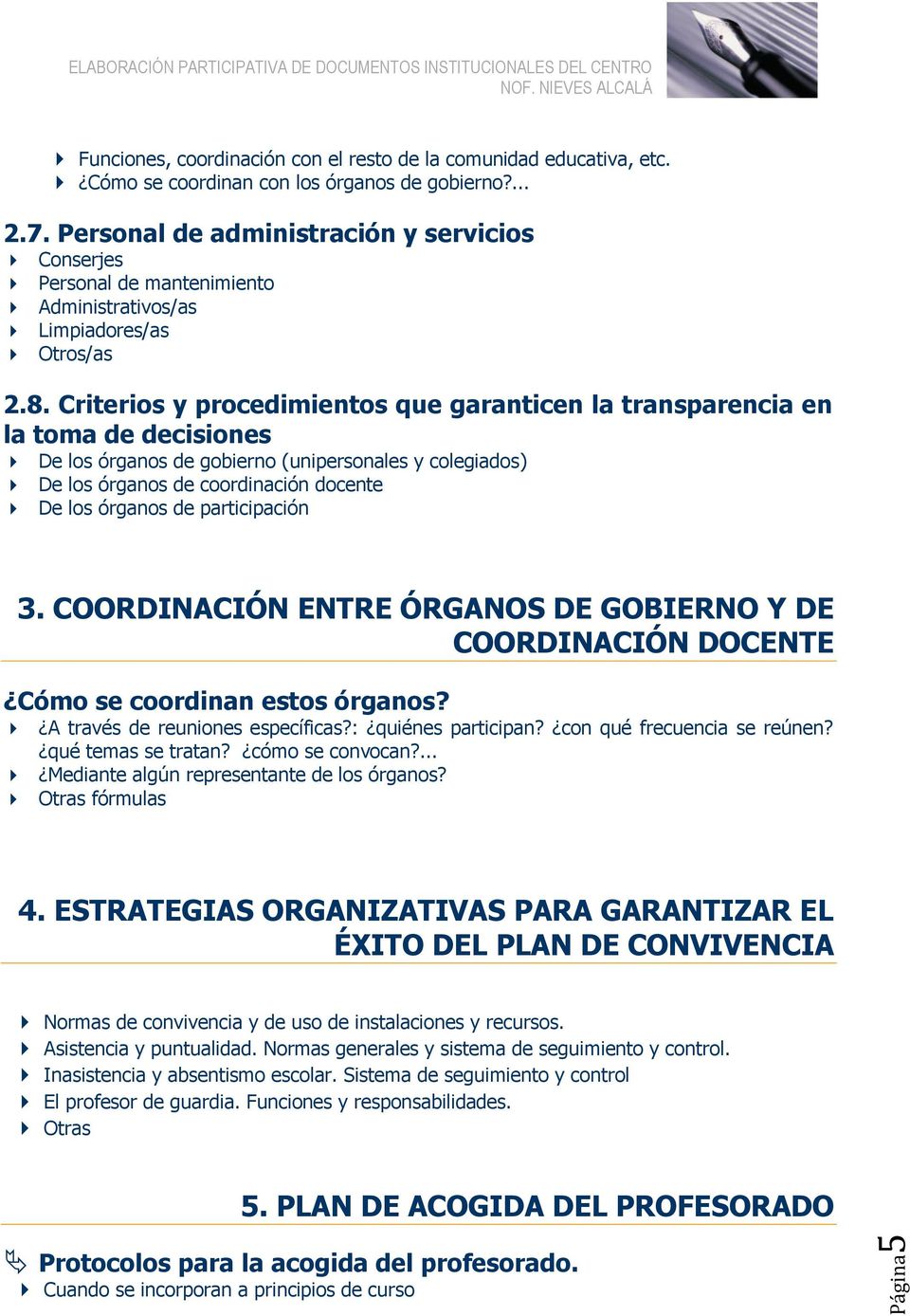 Criterios y procedimientos que garanticen la transparencia en la toma de decisiones De los órganos de gobierno (unipersonales y colegiados) De los órganos de coordinación docente De los órganos de