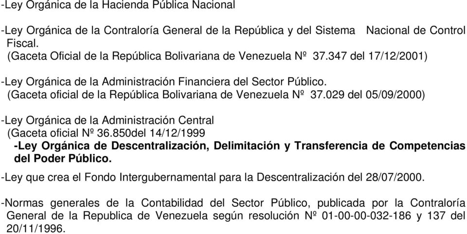 (Gaceta oficial de la República Bolivariana de Venezuela Nº 37.029 del 05/09/2000) -Ley Orgánica de la Administración Central (Gaceta oficial Nº 36.