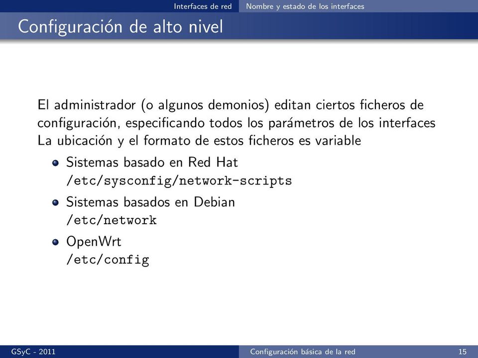 ubicación y el formato de estos ficheros es variable Sistemas basado en Red Hat