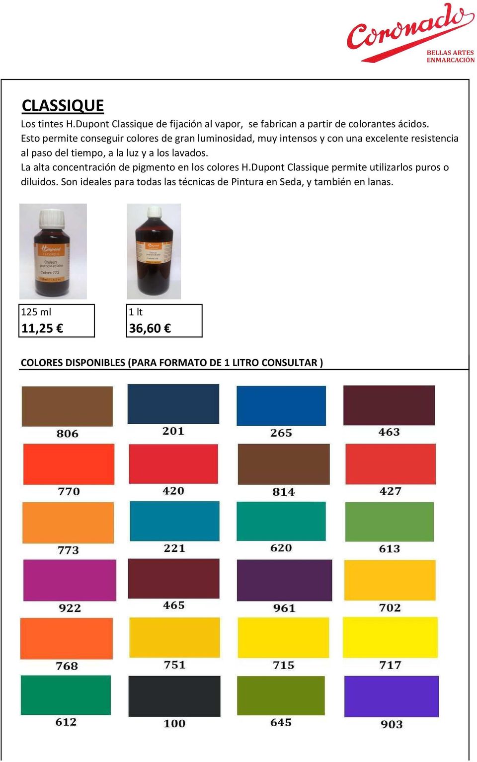 a los lavados. La alta concentración de pigmento en los colores H.Dupont Classique permite utilizarlos puros o diluidos.