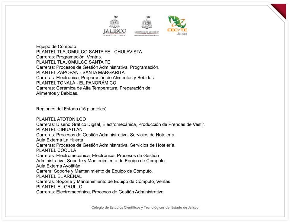 Regiones del Estado (15 planteles) PLANTEL ATOTONILCO Carreras: Diseño Gráfico Digital, Electromecánica, Producción de Prendas de Vestir.
