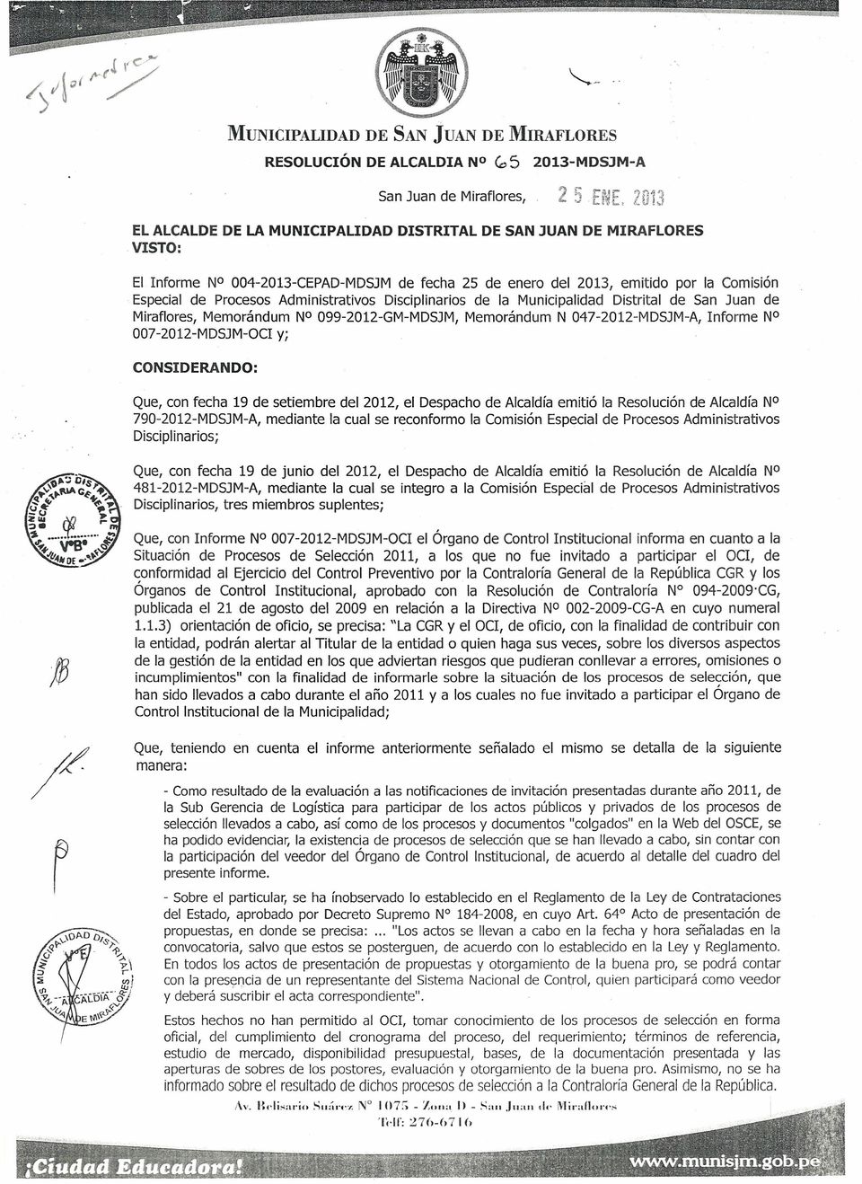 007-2012-MDSJM-OCI y; CONSIDERANDO: Que, con fecha 19 de setiembe del 2012, el Despacho de Alcaldía emitió la Resolución de Alcaldía NO 790-2012-MDSJM-A, mediante la cual se econfomo la Comisión