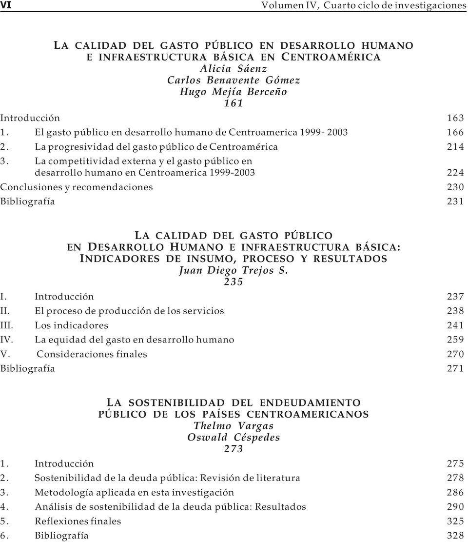 La competitividad externa y el gasto público en desarrollo humano en Centroamerica 1999-2003 224 Conclusiones y recomendaciones 230 Bibliografía 231 LA CALIDAD DEL GASTO PÚBLICO EN DESARROLLO HUMANO