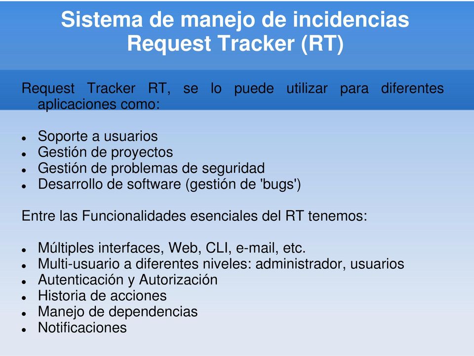 (gestión de 'bugs') Entre las Funcionalidades esenciales del RT tenemos: Múltiples interfaces, Web, CLI, e-mail, etc.
