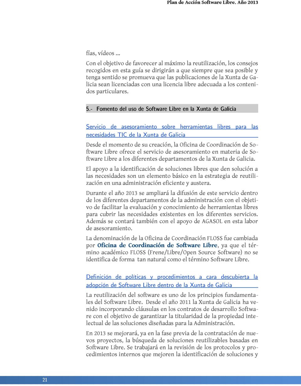 Xunta de Galicia sean licenciadas con una licencia libre adecuada a los contenidos particulares. 5.