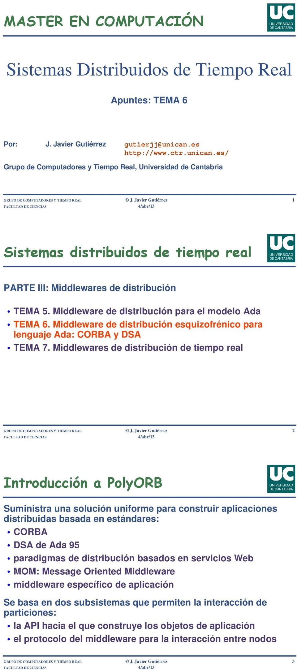 Javier Gutiérrez 1 Sistemas distribuidos de tiempo real PARTE III: Middlewares de distribución TEMA 5. Middleware de distribución para el modelo Ada TEMA 6.