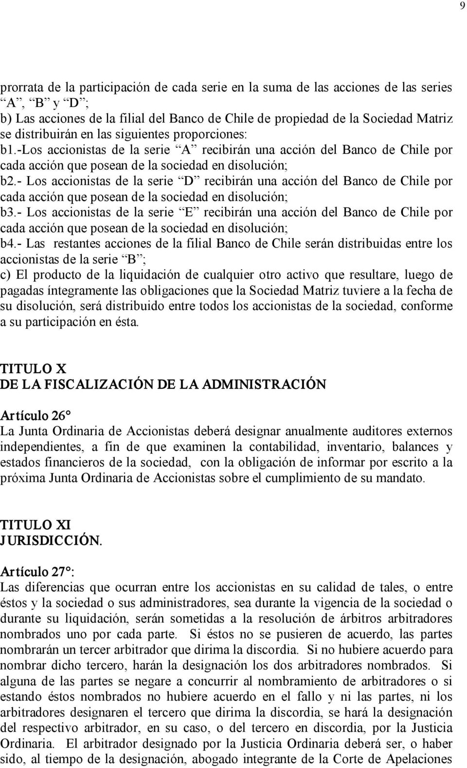 Los accionistas de la serie D recibirán una acción del Banco de Chile por cada acción que posean de la sociedad en disolución; b3.
