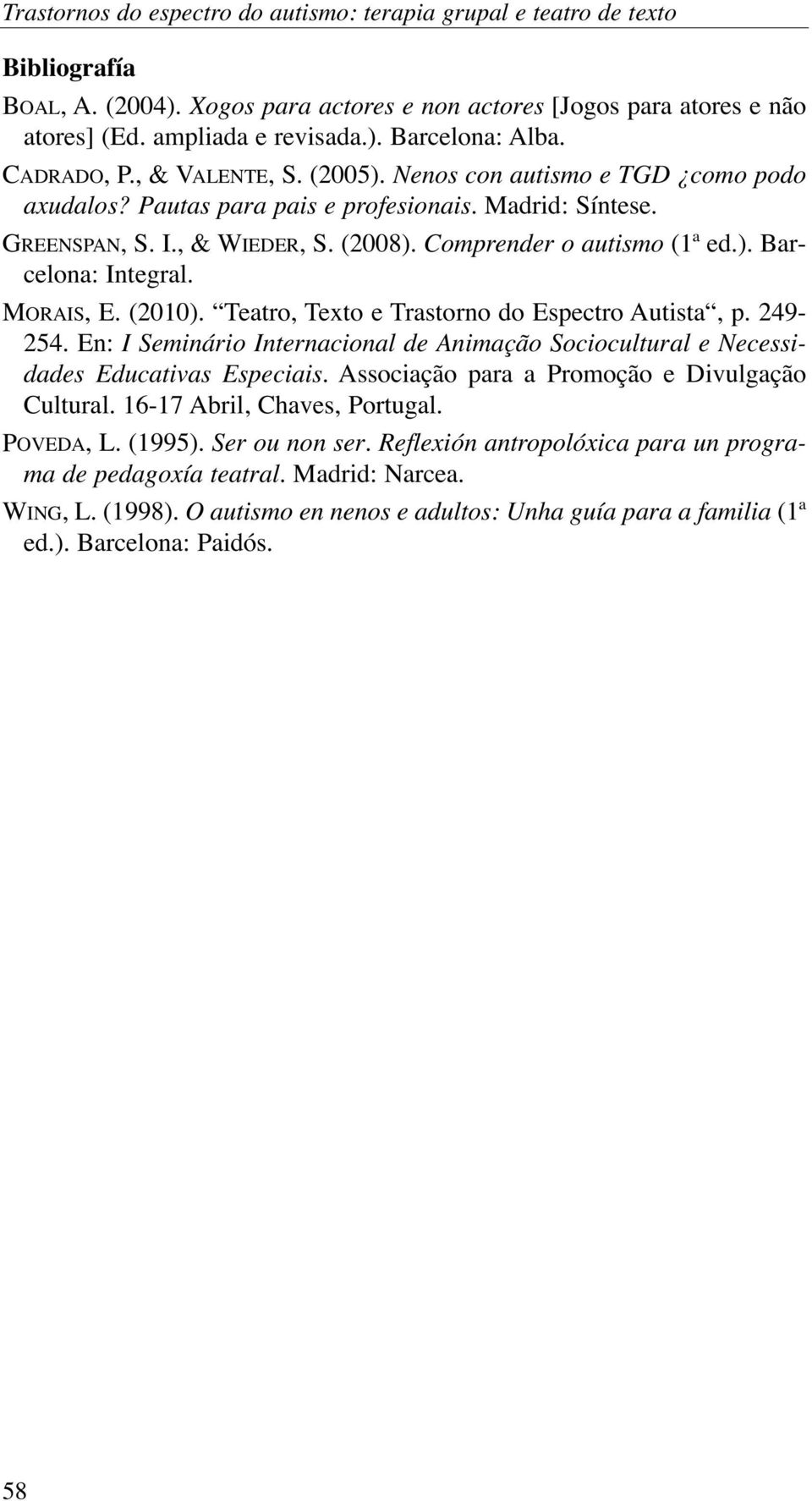 MORAIS, E. (2010). Teatro, Texto e Trastorno do Espectro Autista, p. 249-254. En: I Seminário Internacional de Animação Sociocultural e Necessidades Educativas Especiais.