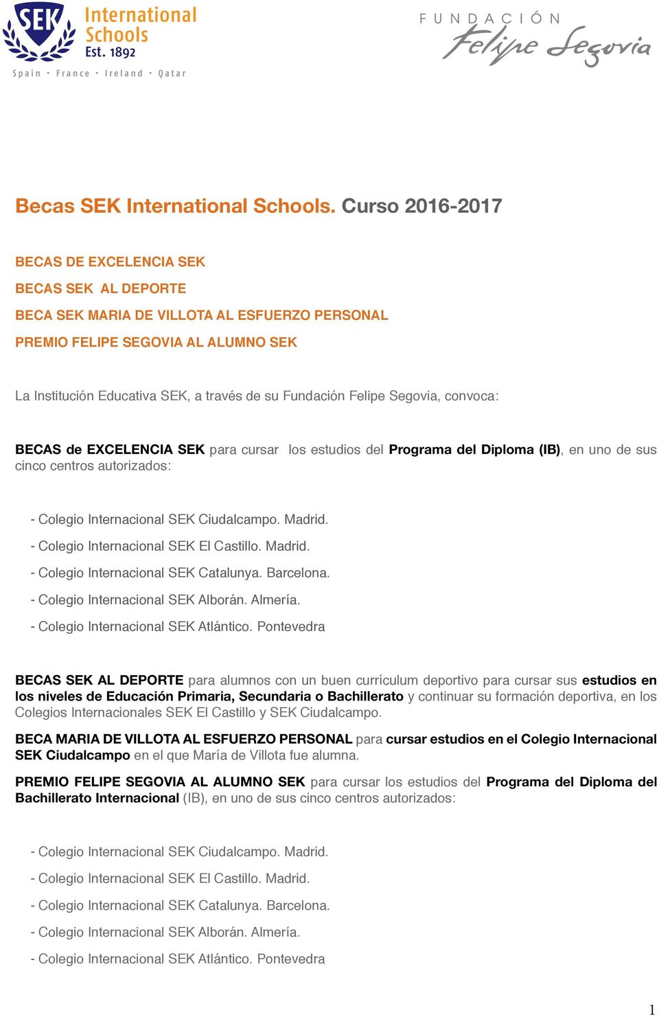 Felipe Segovia, convoca: BECAS de EXCELENCIA SEK para cursar los estudios del Programa del Diploma (IB), en uno de sus cinco centros autorizados: - Colegio Internacional SEK Ciudalcampo. Madrid.