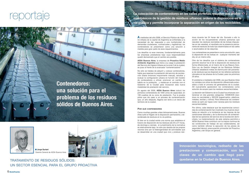 A mediados del año 2006, el Servicio Público de Higiene Urbana de la capital de Argentina se enfrentaba a la necesidad de dar respuesta a una multiplicidad de demandas ciudadanas, contractuales y
