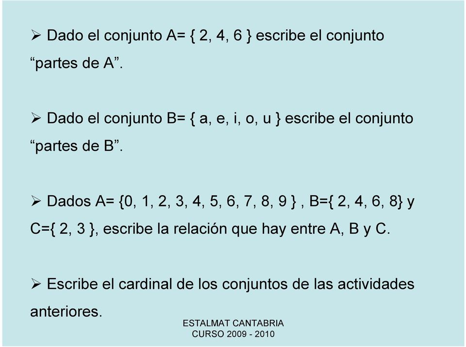 Dados = {0, 1, 2, 3, 4, 5, 6, 7, 8, 9 }, B={ 2, 4, 6, 8} y C={ 2, 3 }, escribe