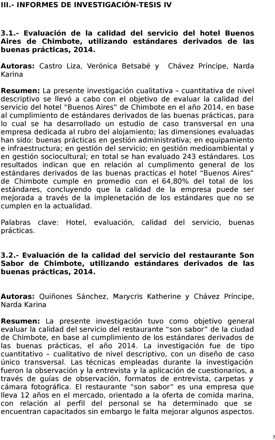 calidad del servicio del hotel Buenos Aires de Chimbote en el año 2014, en base al cumplimiento de estándares derivados de las buenas prácticas, para lo cual se ha desarrollado un estudio de caso