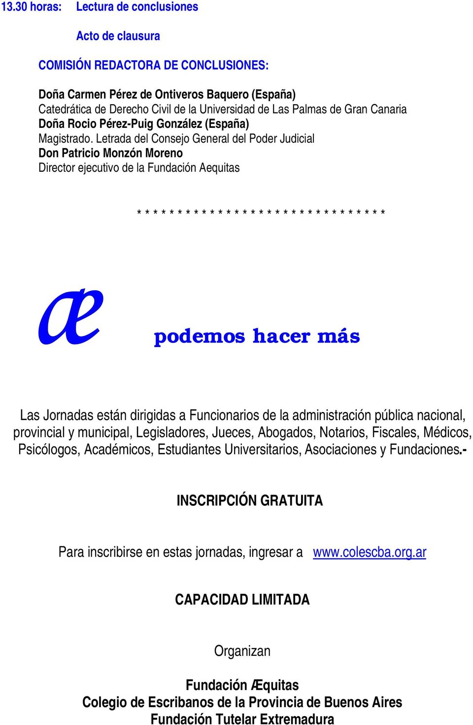 Letrada del Consejo General del Poder Judicial Don Patricio Monzón Moreno Director ejecutivo de la Fundación Aequitas * * * * * * * * * * * * * * * * * * * * * * * * * * * * * * * podemos hacer más