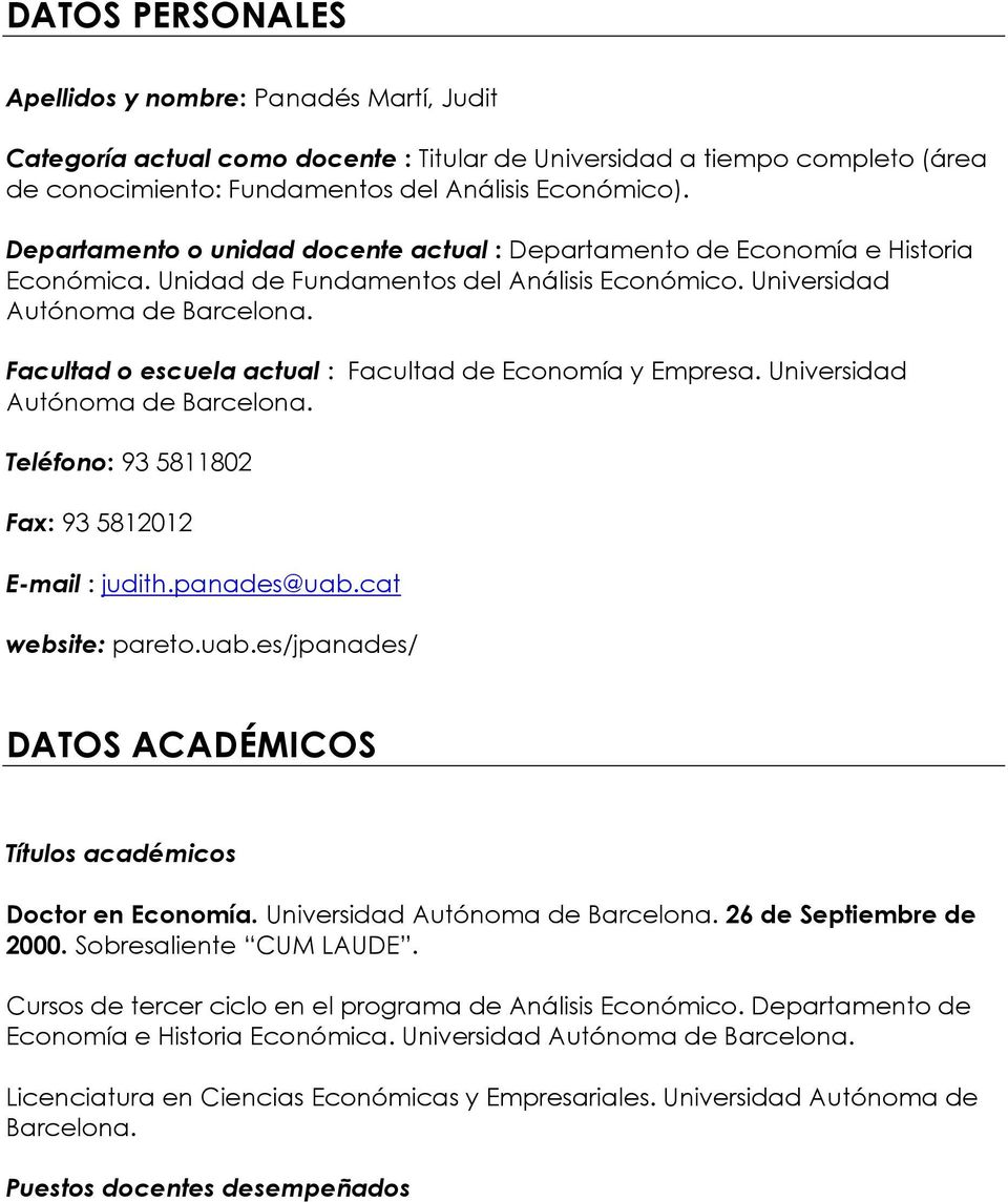 Facultad o escuela actual : Facultad de Economía y Empresa. Universidad Autónoma de Barcelona. Teléfono: 93 5811802 Fax: 93 5812012 Email : judith.panades@uab.