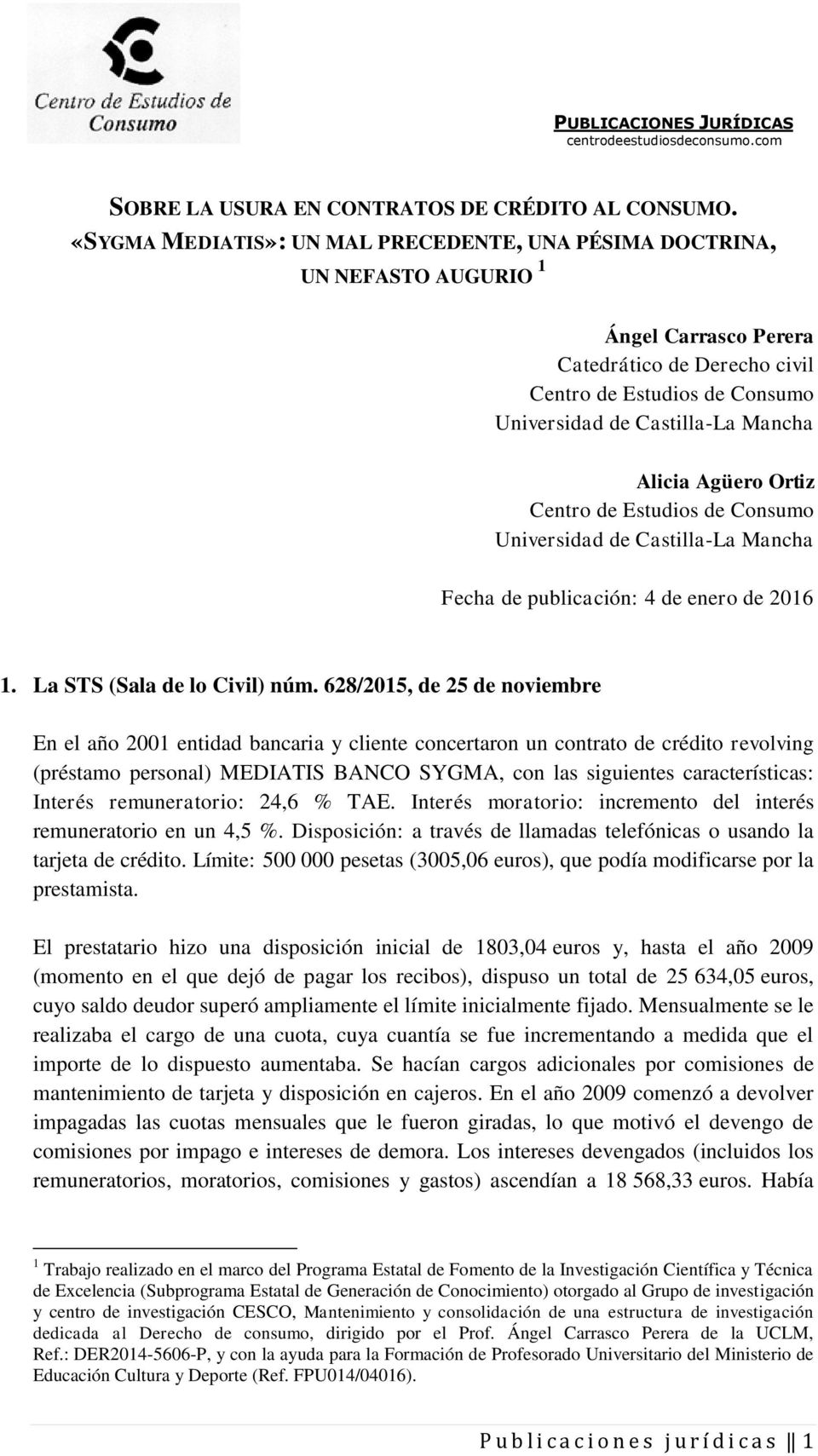 Alicia Agüero Ortiz Centro de Estudios de Consumo Universidad de Castilla-La Mancha Fecha de publicación: 4 de enero de 2016 1. La STS (Sala de lo Civil) núm.