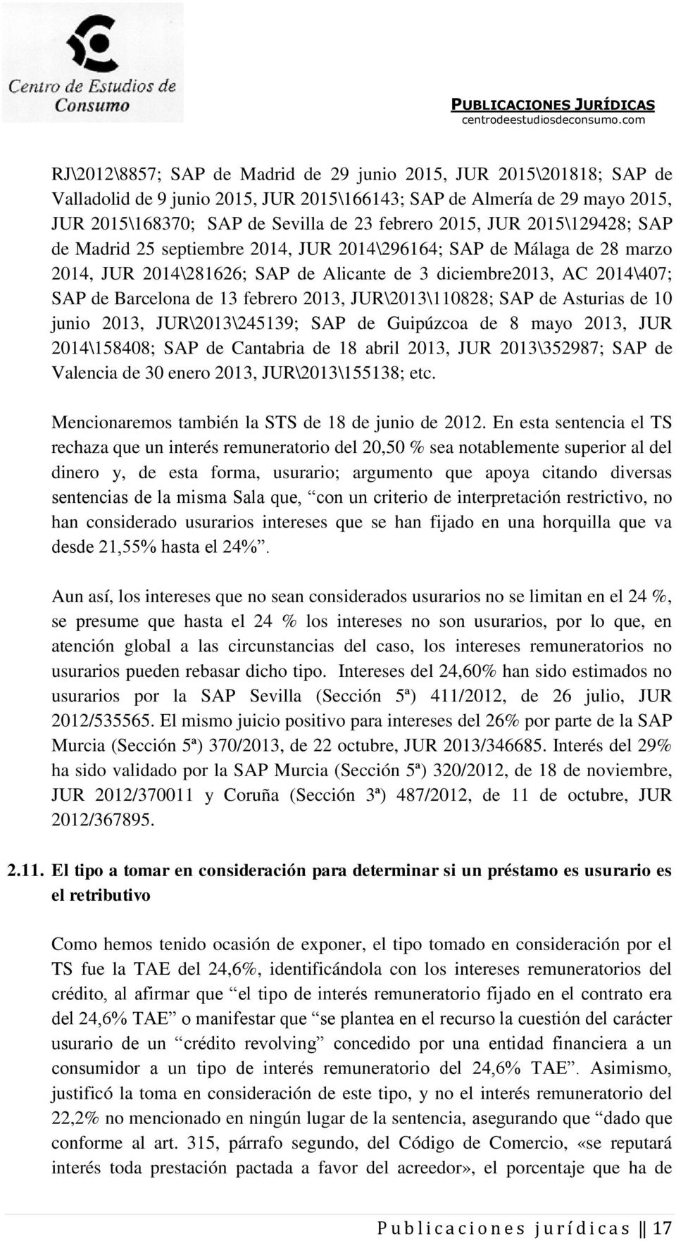 2013, JUR\2013\110828; SAP de Asturias de 10 junio 2013, JUR\2013\245139; SAP de Guipúzcoa de 8 mayo 2013, JUR 2014\158408; SAP de Cantabria de 18 abril 2013, JUR 2013\352987; SAP de Valencia de 30