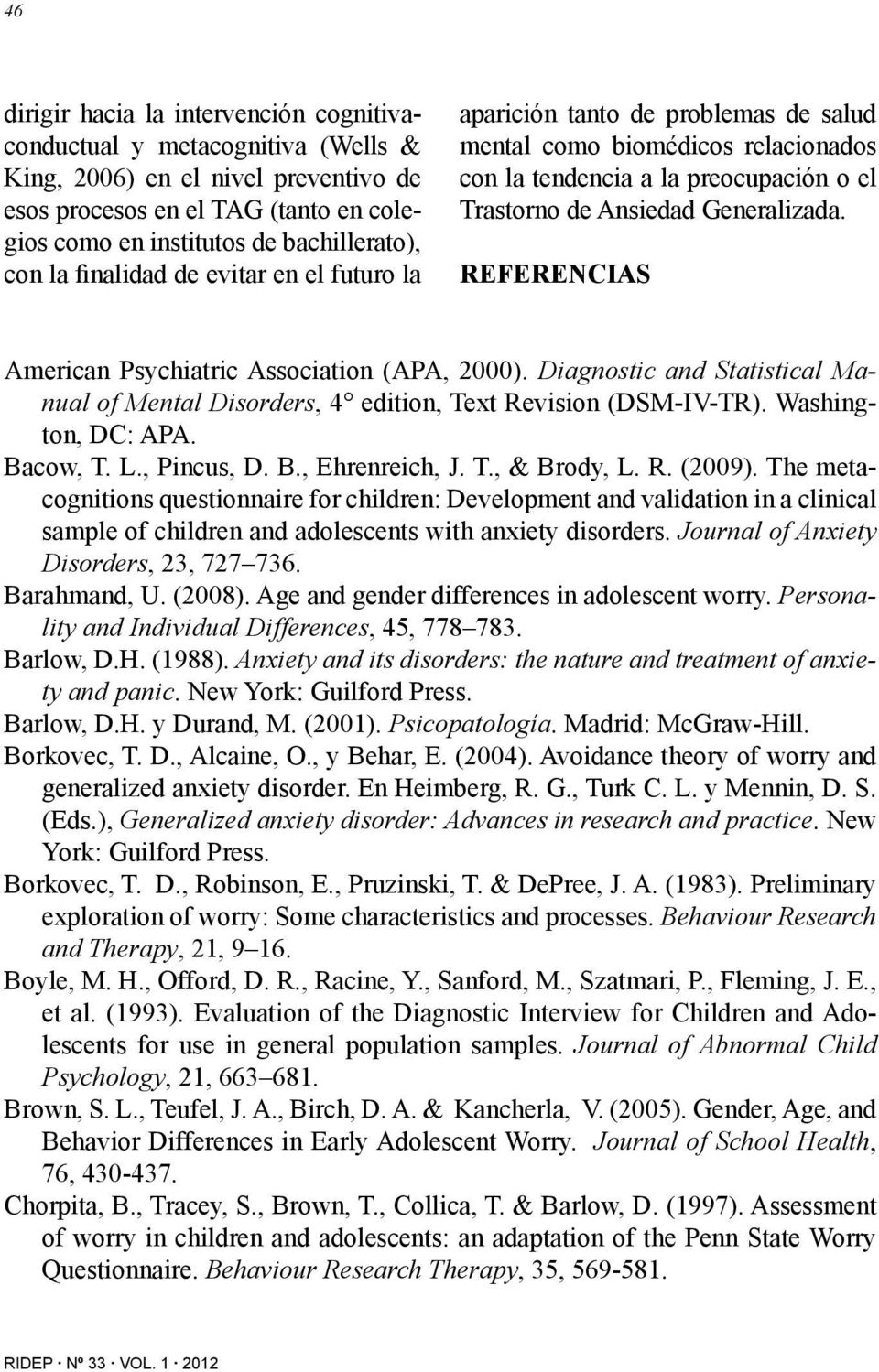 REFERENCIAS American Psychiatric Association (APA, 2000). Diagnostic and Statistical Manual of Mental Disorders, 4 edition, Text Revision (DSM-IV-TR). Washington, DC: APA. Bacow, T. L., Pincus, D. B., Ehrenreich, J.