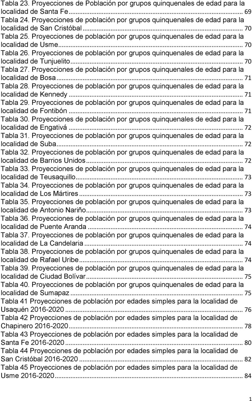 .. 70 Tabla 26. Proyecciones de población por grupos quinquenales de edad para la localidad de Tunjuelito... 70 Tabla 27.