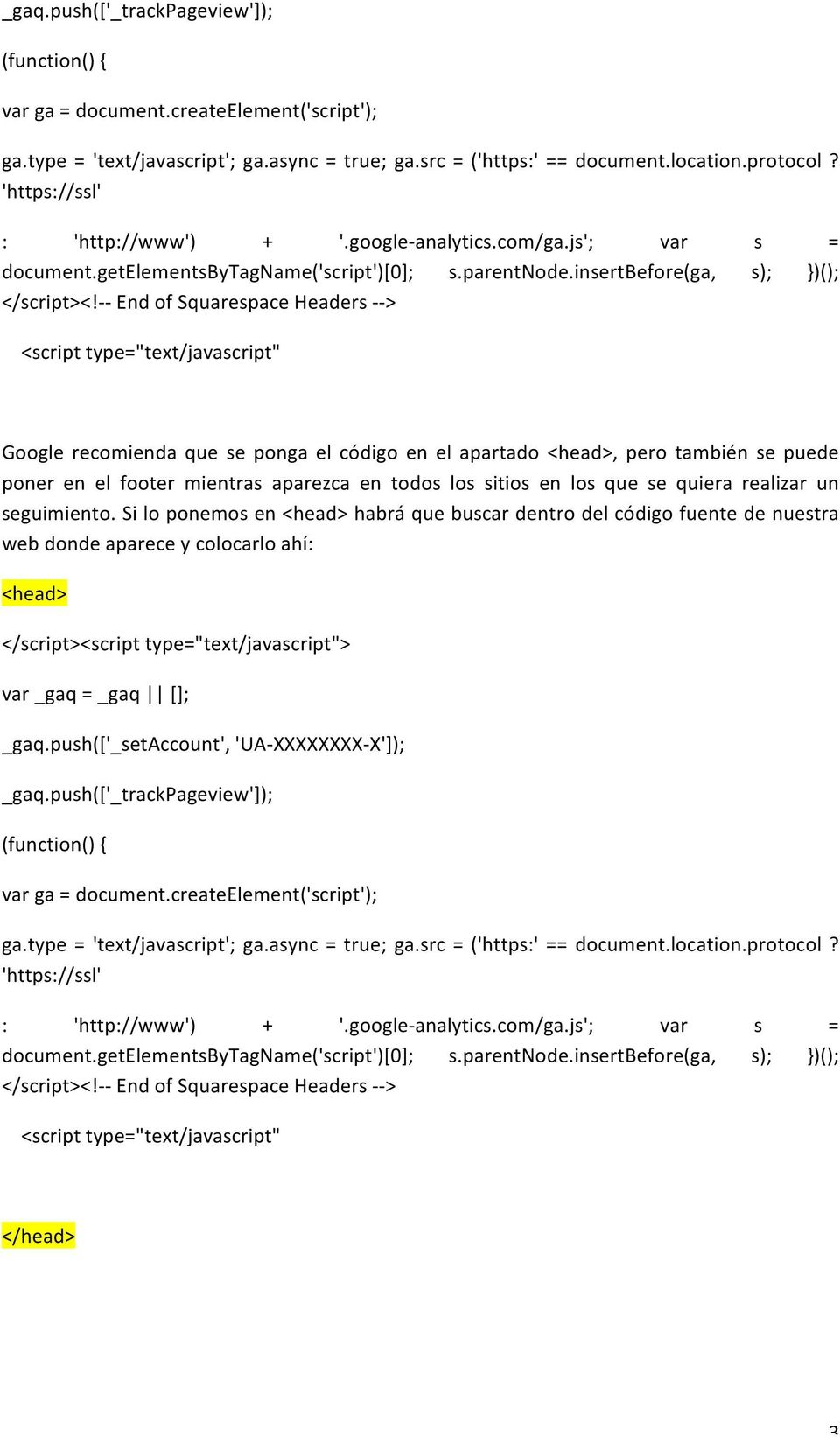- - End of Squarespace Headers - - > <script type="text/javascript" Google recomienda que se ponga el código en el apartado <head>, pero también se puede poner en el footer mientras aparezca en todos