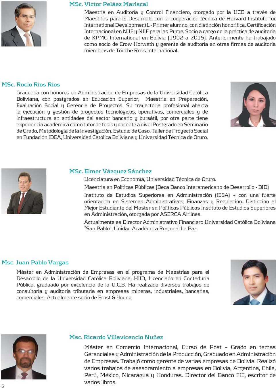 Socio a cargo de la práctica de auditoría de KPMG International en Bolivia (1992 a 2015).