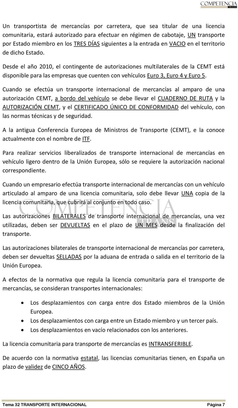 Desde el año 2010, el contingente de autorizaciones multilaterales de la CEMT está disponible para las empresas que cuenten con vehículos Euro 3, Euro 4 y Euro 5.