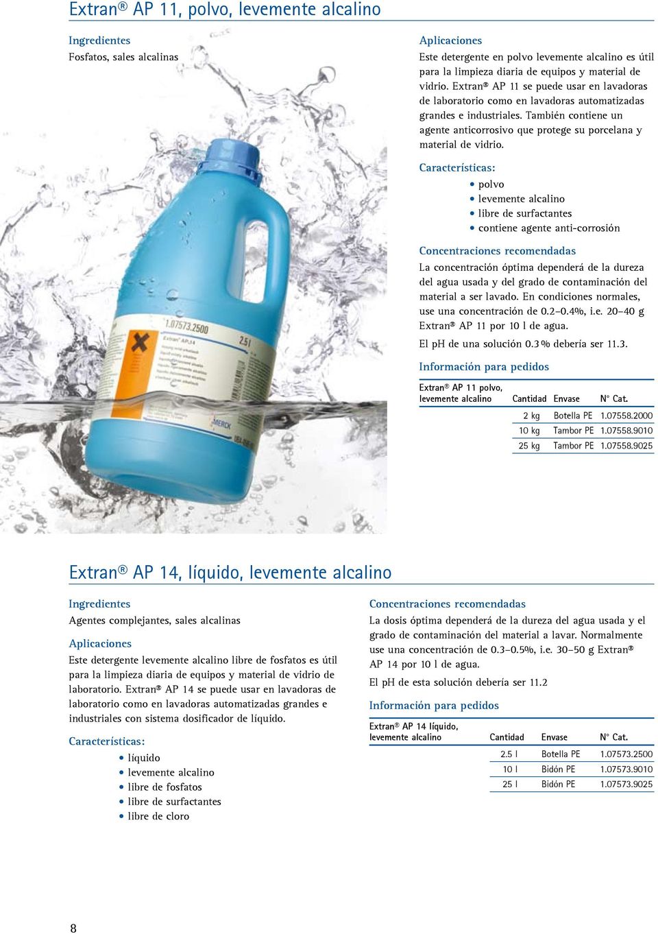 Fosfatos, sales alcalinas olvo p levemente alcalino libre de surfactantes contiene agente anti-corrosión La concentración óptima dependerá de la dureza del agua usada y del grado de contaminación del