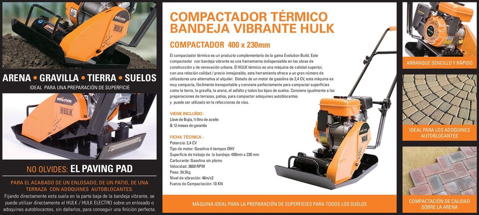 conseguir una finición perfecta. COMPACTADOR TÉRMICO BANDEJA VIBRANTE HULK COMPACTADOR 400 x 230mm El compactador térmico es un producto complementario de la gama Evolution Build.