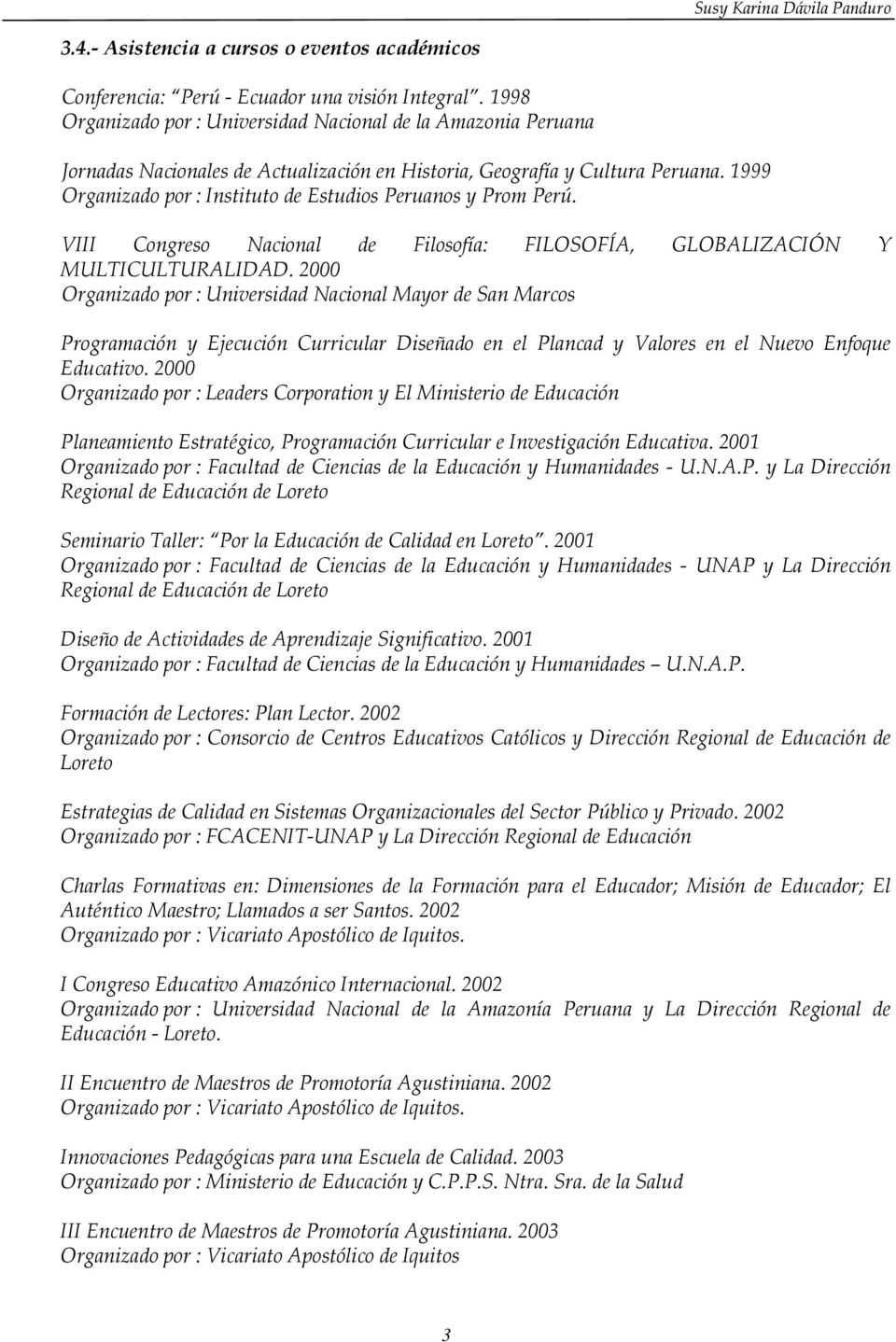 1999 Organizado por : Instituto de Estudios Peruanos y Prom Perú. VIII Congreso Nacional de Filosofía: FILOSOFÍA, GLOBALIZACIÓN Y MULTICULTURALIDAD.