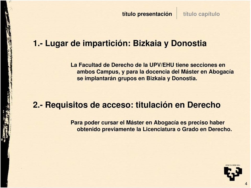 ambos Campus, y para la docencia del Máster en Abogacía se implantarán grupos en Bizkaia y Donostia.
