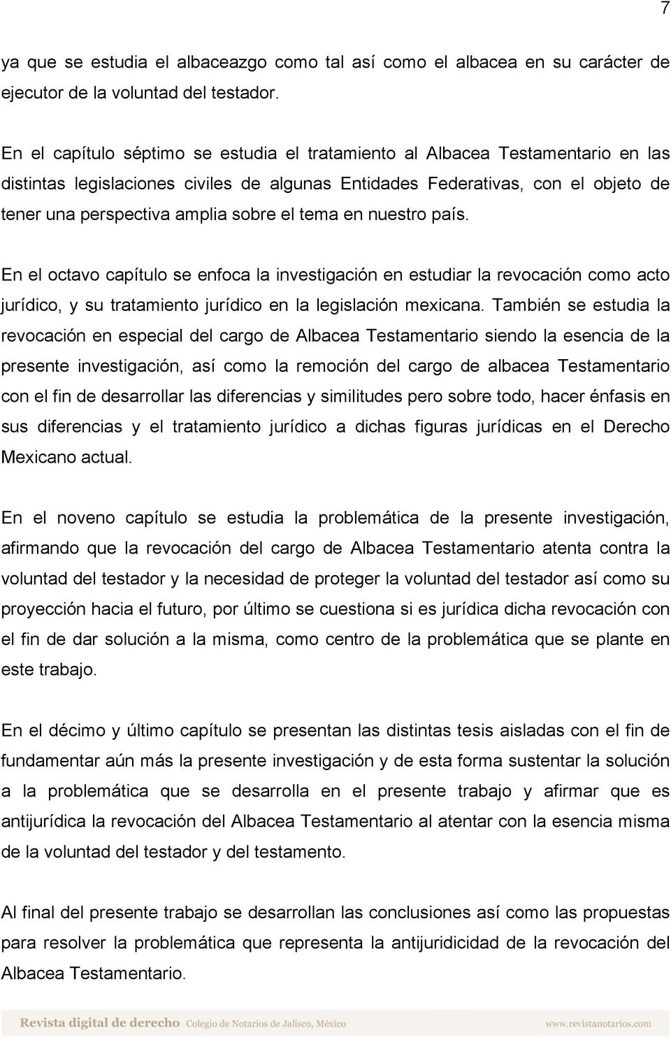 el tema en nuestro país. En el octavo capítulo se enfoca la investigación en estudiar la revocación como acto jurídico, y su tratamiento jurídico en la legislación mexicana.
