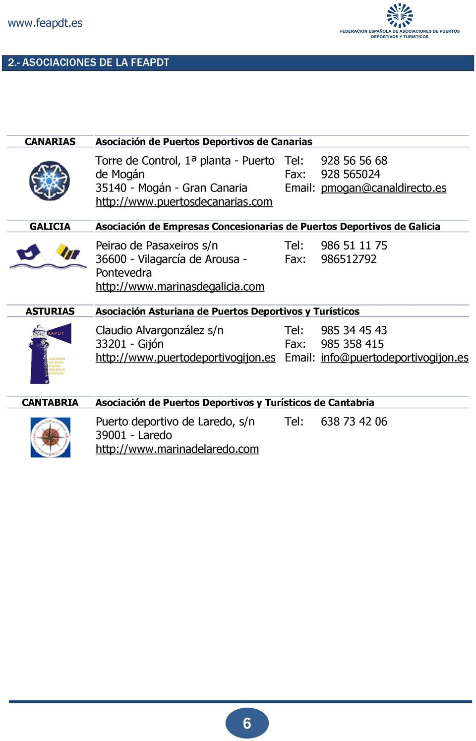 es Asociación de Empresas Concesionarias de Puertos Deportivos de Galicia Peirao de Pasaxeiros s/n 36600 - Vilagarcía de Arousa - Pontevedra http://www.marinasdegalicia.