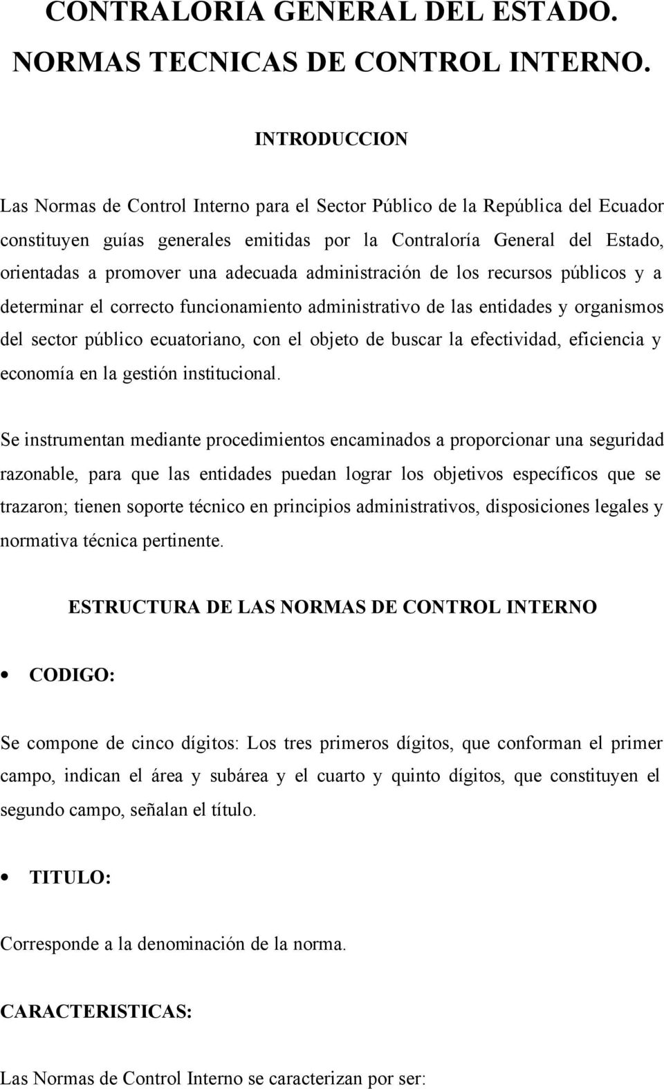 adecuada administración de los recursos públicos y a determinar el correcto funcionamiento administrativo de las entidades y organismos del sector público ecuatoriano, con el objeto de buscar la
