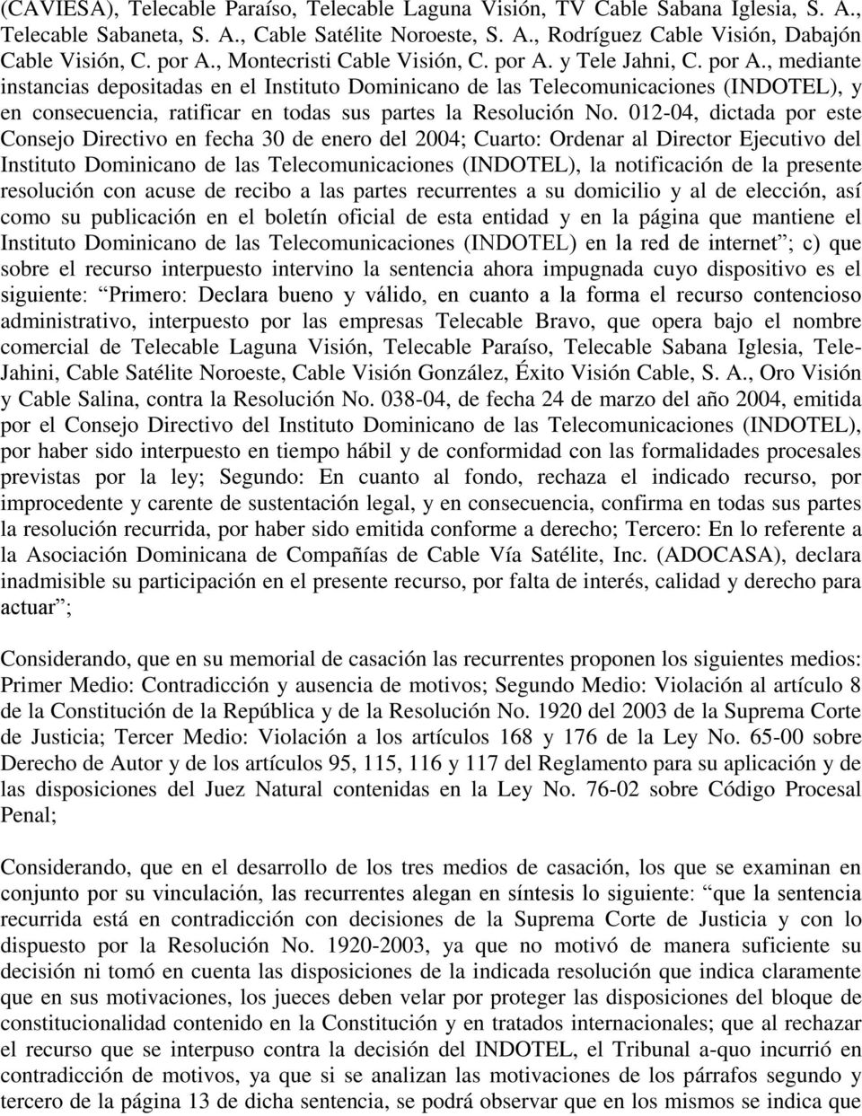 y Tele Jahni, C. por A., mediante instancias depositadas en el Instituto Dominicano de las Telecomunicaciones (INDOTEL), y en consecuencia, ratificar en todas sus partes la Resolución No.