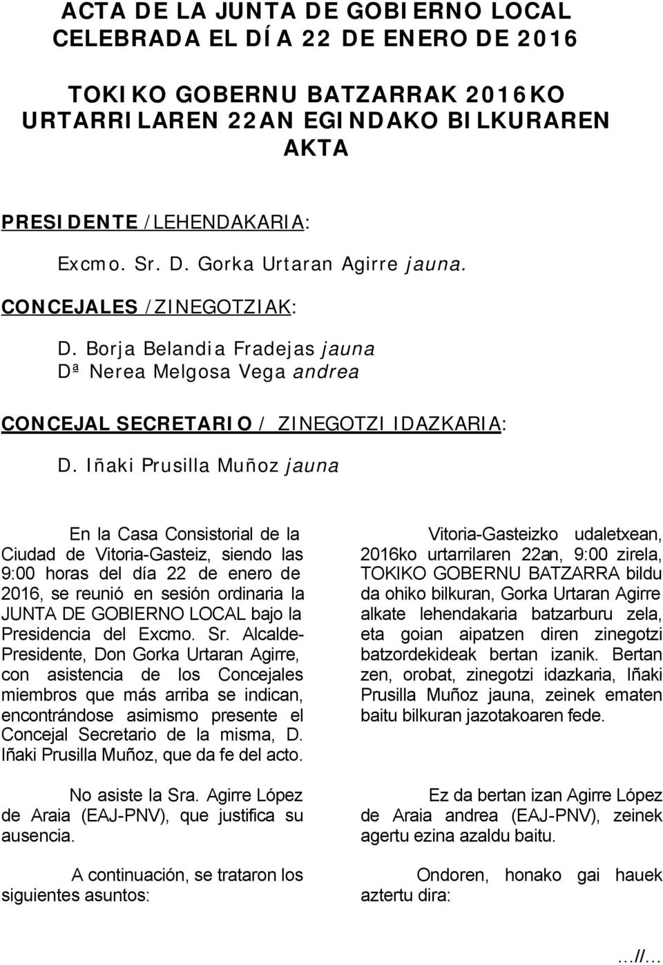 Iñaki Prusilla Muñoz jauna En la Casa Consistorial de la Ciudad de Vitoria-Gasteiz, siendo las 9:00 horas del día 22 de enero de 2016, se reunió en sesión ordinaria la JUNTA DE GOBIERNO LOCAL bajo la