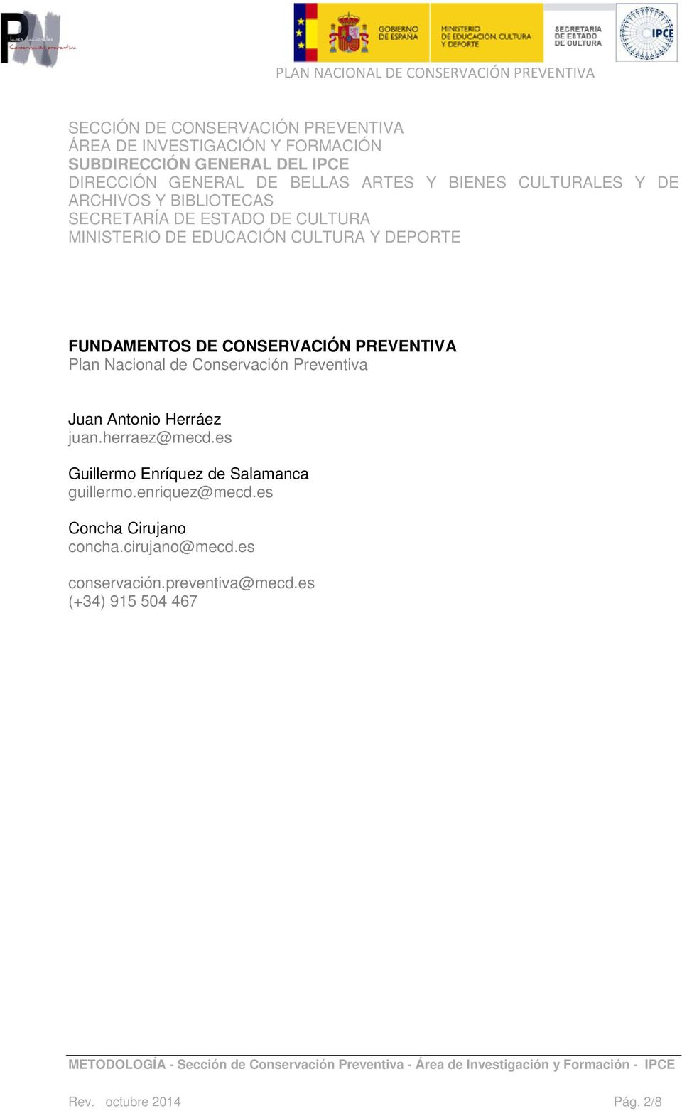 CONSERVACIÓN PREVENTIVA Plan Nacional de Conservación Preventiva Juan Antonio Herráez juan.herraez@mecd.