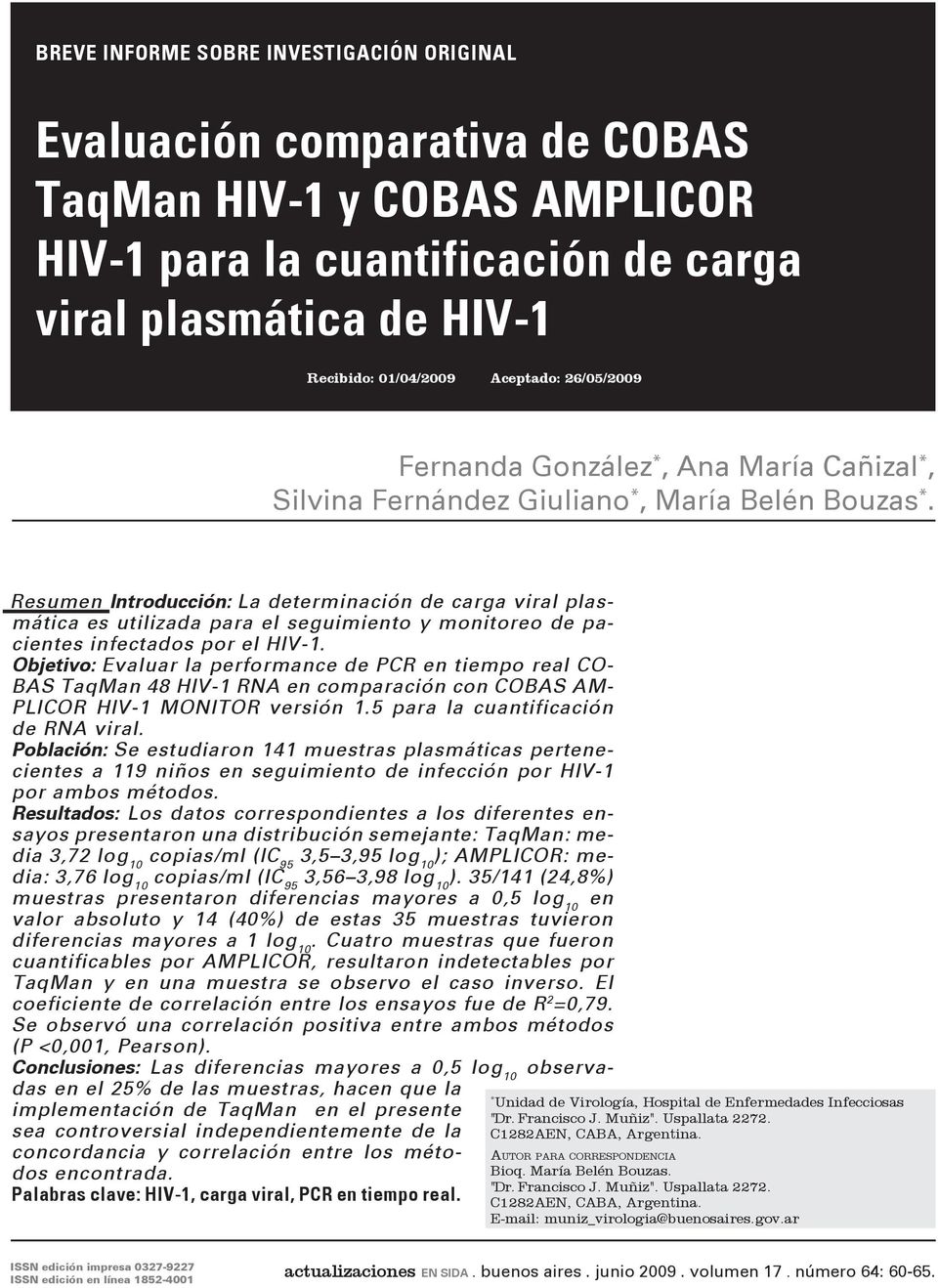Resumen Introducción: La determinación de carga viral plasmática es utilizada para el seguimiento y monitoreo de pacientes infectados por el HIV-1.