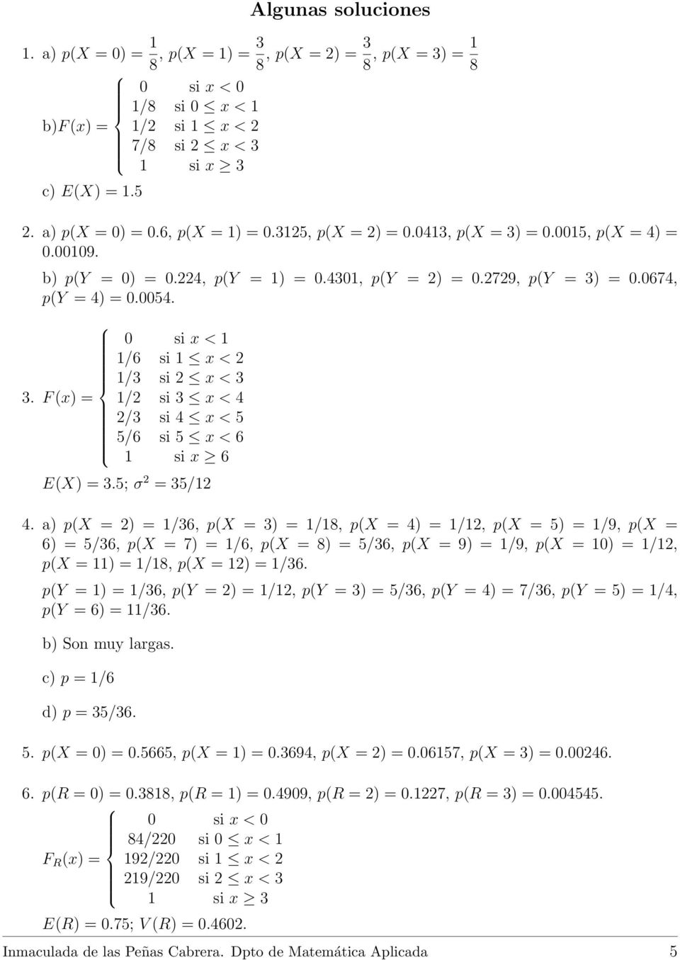 5; σ = 35/1 4. a) p(x = ) = 1/36, p(x = 3) = 1/18, p(x = 4) = 1/1, p(x = 5) = 1/9, p(x = 6) = 5/36, p(x = 7) = 1/6, p(x = 8) = 5/36, p(x = 9) = 1/9, p(x = 10) = 1/1, p(x = 11) = 1/18, p(x = 1) = 1/36.