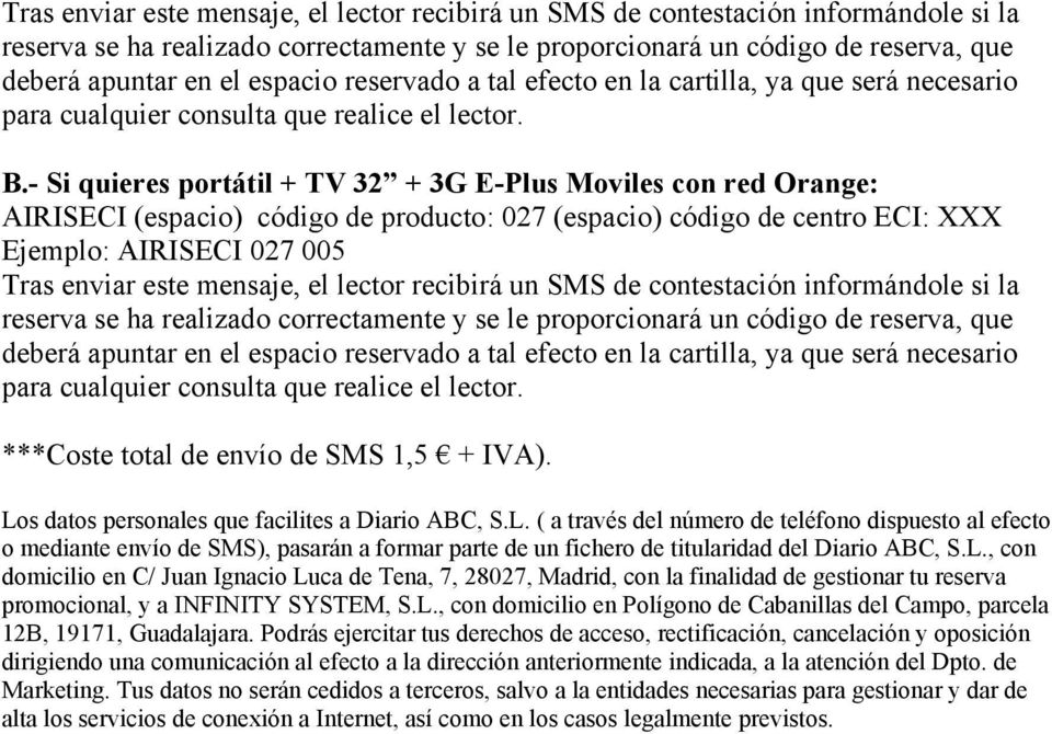 - Si quieres portátil + TV 32 + 3G E-Plus Moviles con red Orange: AIRISECI (espacio) código de producto: 027 (espacio) código de centro ECI: XXX Ejemplo: AIRISECI 027 005  espacio reservado a tal