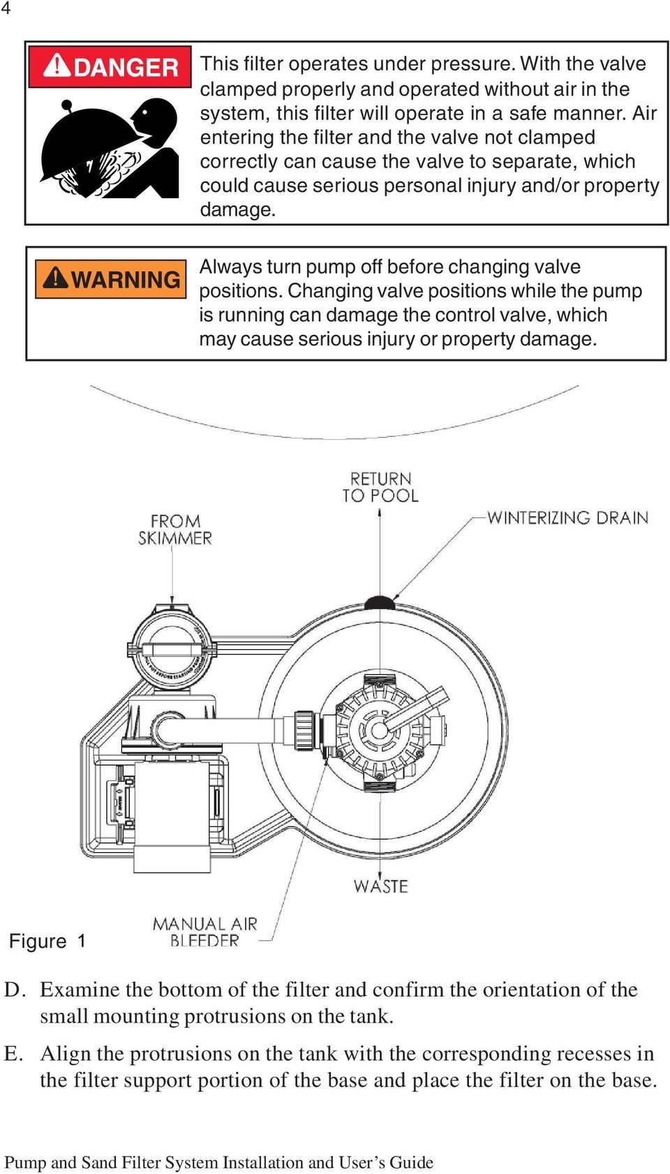 Always turn pump off bfor changng valv postons. Changng valv postons whl th pump s runnng can damag th control valv, whch may caus srous njury or proprty damag. Fgur 1. D.