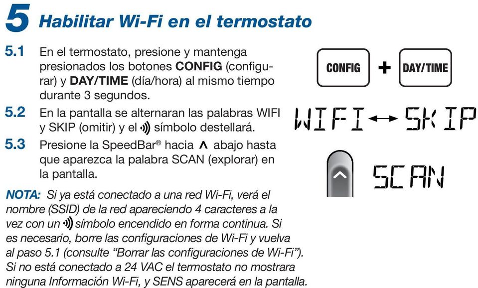 NOTA: Si ya está conectado a una red Wi-Fi, verá el nombre (SSID) de la red apareciendo 4 caracteres a la vez con un símbolo encendido en forma continua.