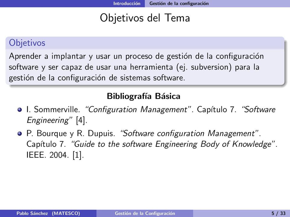 Bibliografía Básica I. Sommerville. Configuration Management. Capítulo 7. Software Engineering [4]. P. Bourque y R. Dupuis.